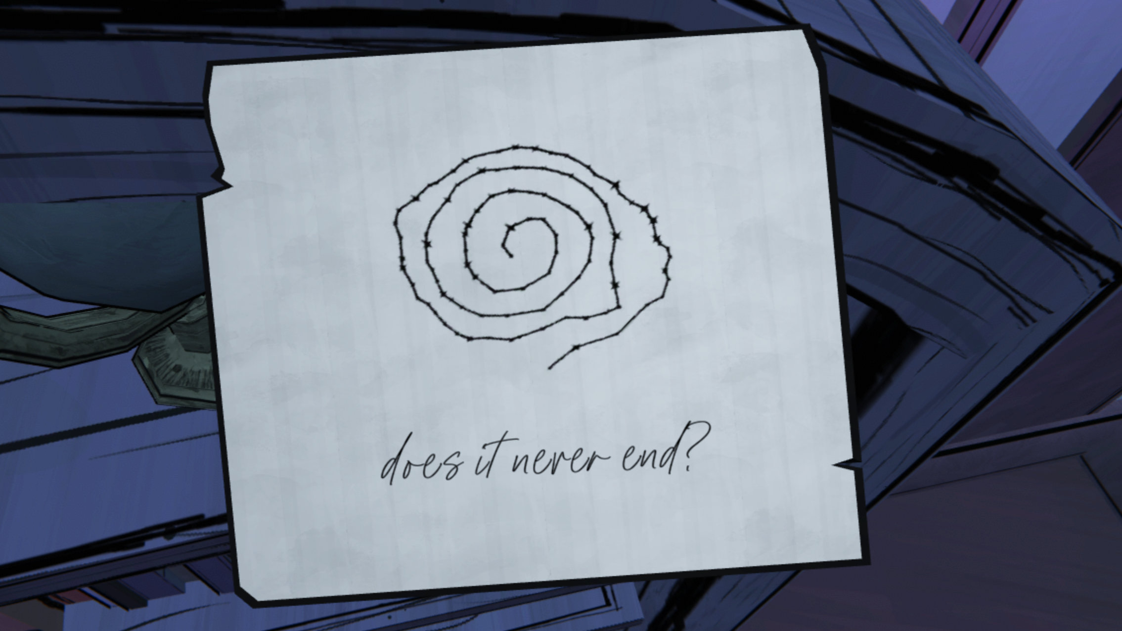 A note with the spiral saying "does it never end?"